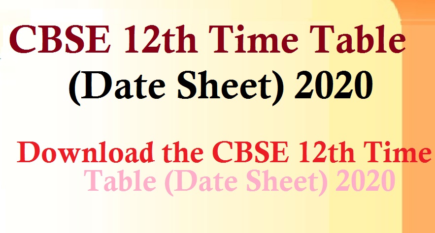 CBSE 12th Time Table (Date Sheet) 2020 – Download the CBSE 12th Time Table (Date Sheet) 2020
