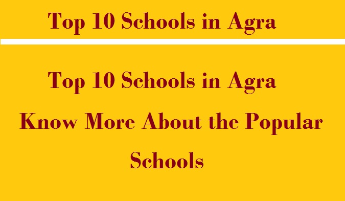 Top 10 Schools in Agra, Know More About the Popular Schools