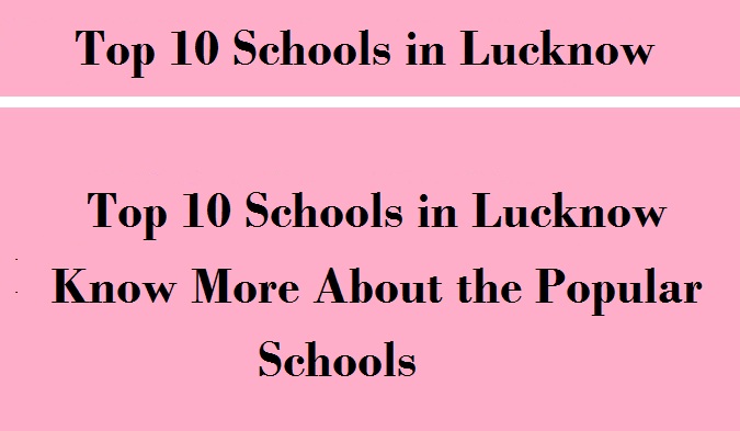 Top 10 Schools in Lucknow, Know More About the Popular Schools